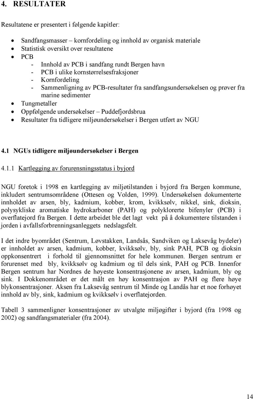 Puddefjordsbrua Resultater fra tidligere miljøundersøkelser i Bergen utført av NGU 4.1 