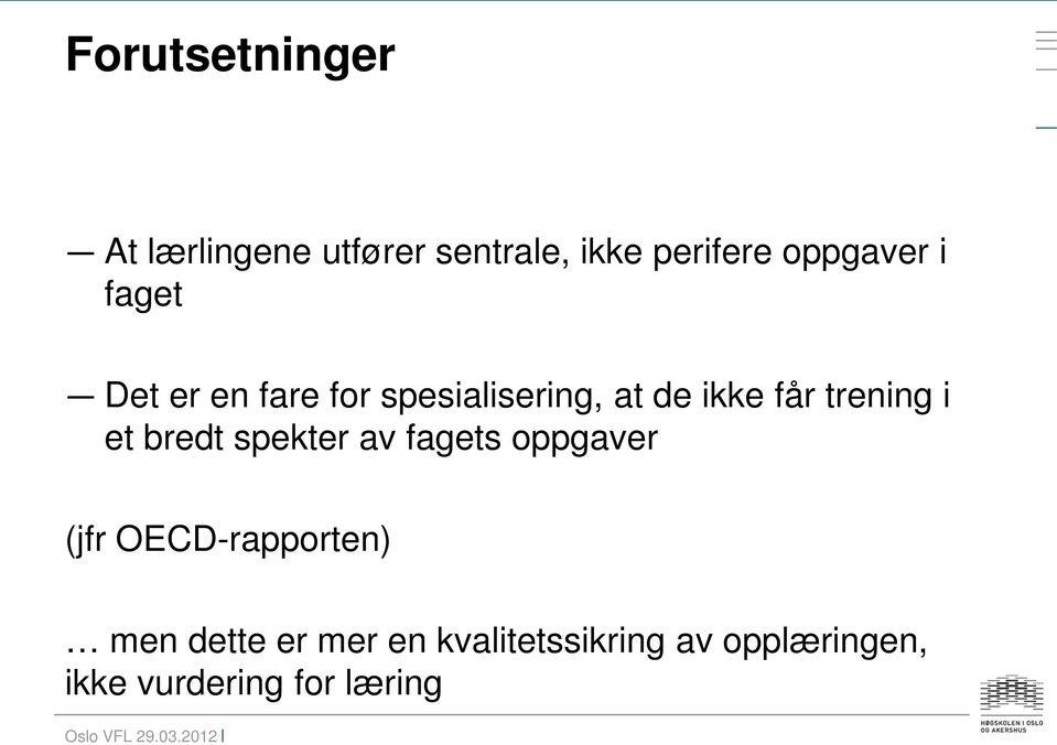 trening i et bredt spekter av fagets oppgaver (jfr OECD-rapporten)