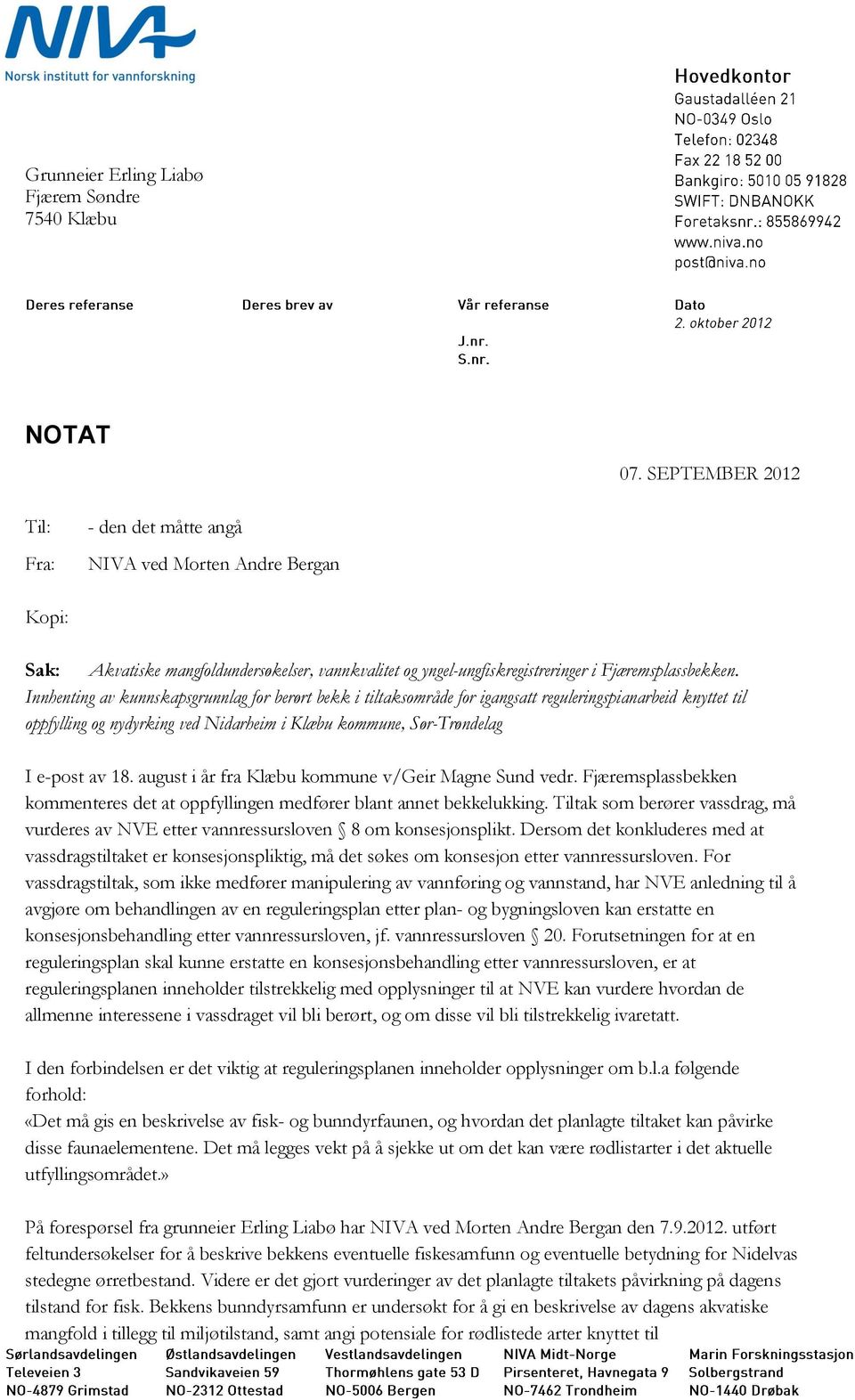 Innhenting av kunnskapsgrunnlag for berørt bekk i tiltaksområde for igangsatt reguleringspianarbeid knyttet til oppfylling og nydyrking ved Nidarheim i Klæbu kommune, Sør-Trøndelag I e-post av 18.