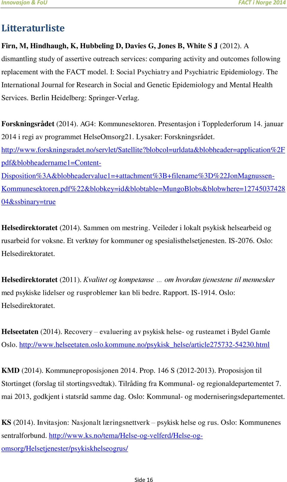 The International Journal for Research in Social and Genetic Epidemiology and Mental Health Services. Berlin Heidelberg: Springer-Verlag. Forskningsrådet (2014). AG4: Kommunesektoren.