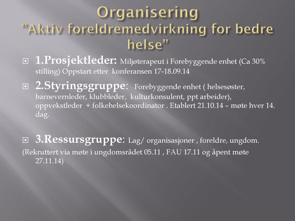 arbeider), oppvekstleder + folkehelsekoordinator. Etablert 21.10.14 møte hver 14. dag. 3.