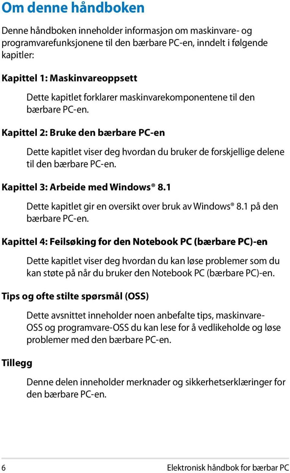 Kapittel 3: Arbeide med Windows 8.1 Dette kapitlet gir en oversikt over bruk av Windows 8.1 på den bærbare PC-en.