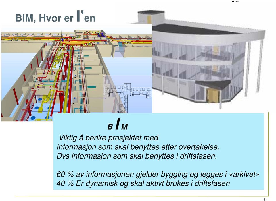 Dvs informasjon som skal benyttes i driftsfasen.