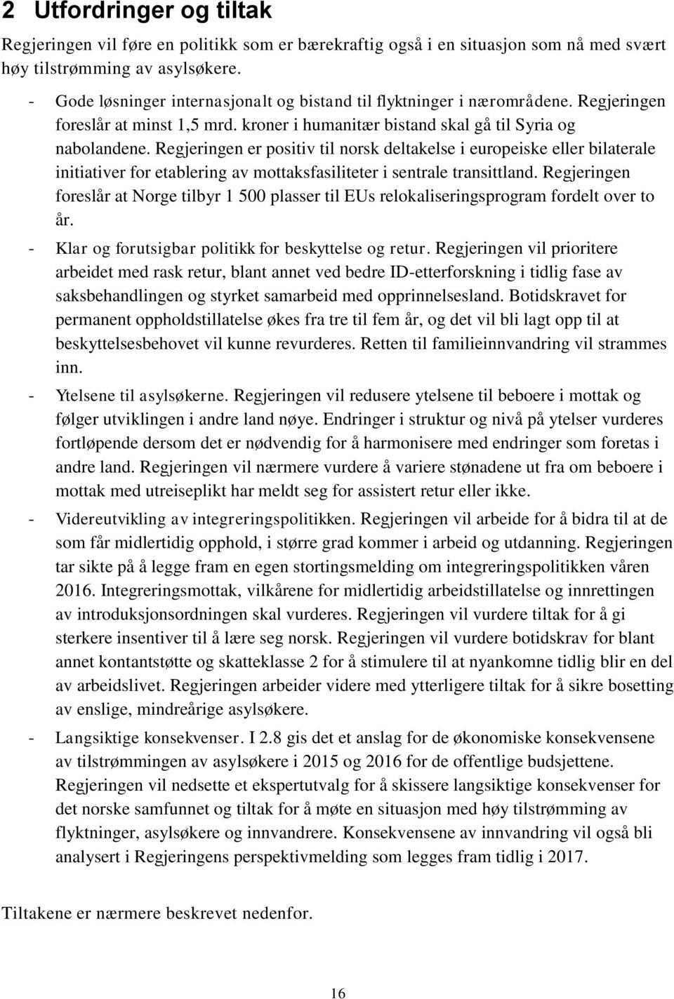 Regjeringen er positiv til norsk deltakelse i europeiske eller bilaterale initiativer for etablering av mottaksfasiliteter i sentrale transittland.