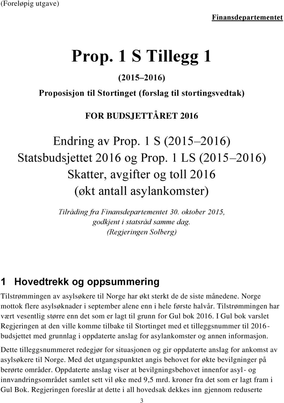 oktober 2015, godkjent i statsråd samme dag. (Regjeringen Solberg) 1 Hovedtrekk og oppsummering Tilstrømmingen av asylsøkere til Norge har økt sterkt de de siste månedene.