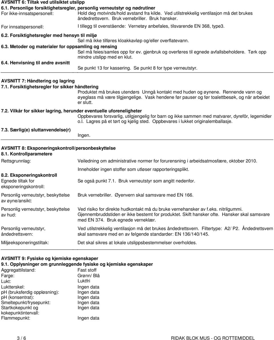 hensyn til miljø Søl må ikke tilføres kloakkavløp og/eller overflatevann 63 Metoder og materialer for oppsamling og rensing Søl må feies/samles opp for ev gjenbruk og overføres til egnede