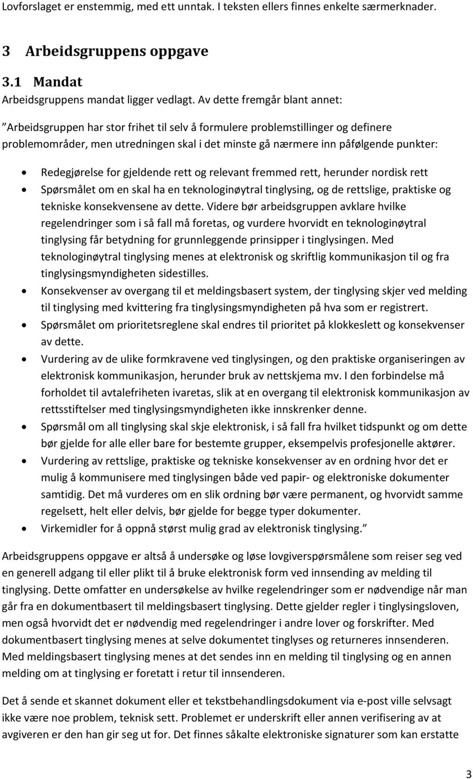 Redegjørelse for gjeldende rett og relevant fremmed rett, herunder nordisk rett Spørsmålet om en skal ha en teknologinøytral tinglysing, og de rettslige, praktiske og tekniske konsekvensene av dette.