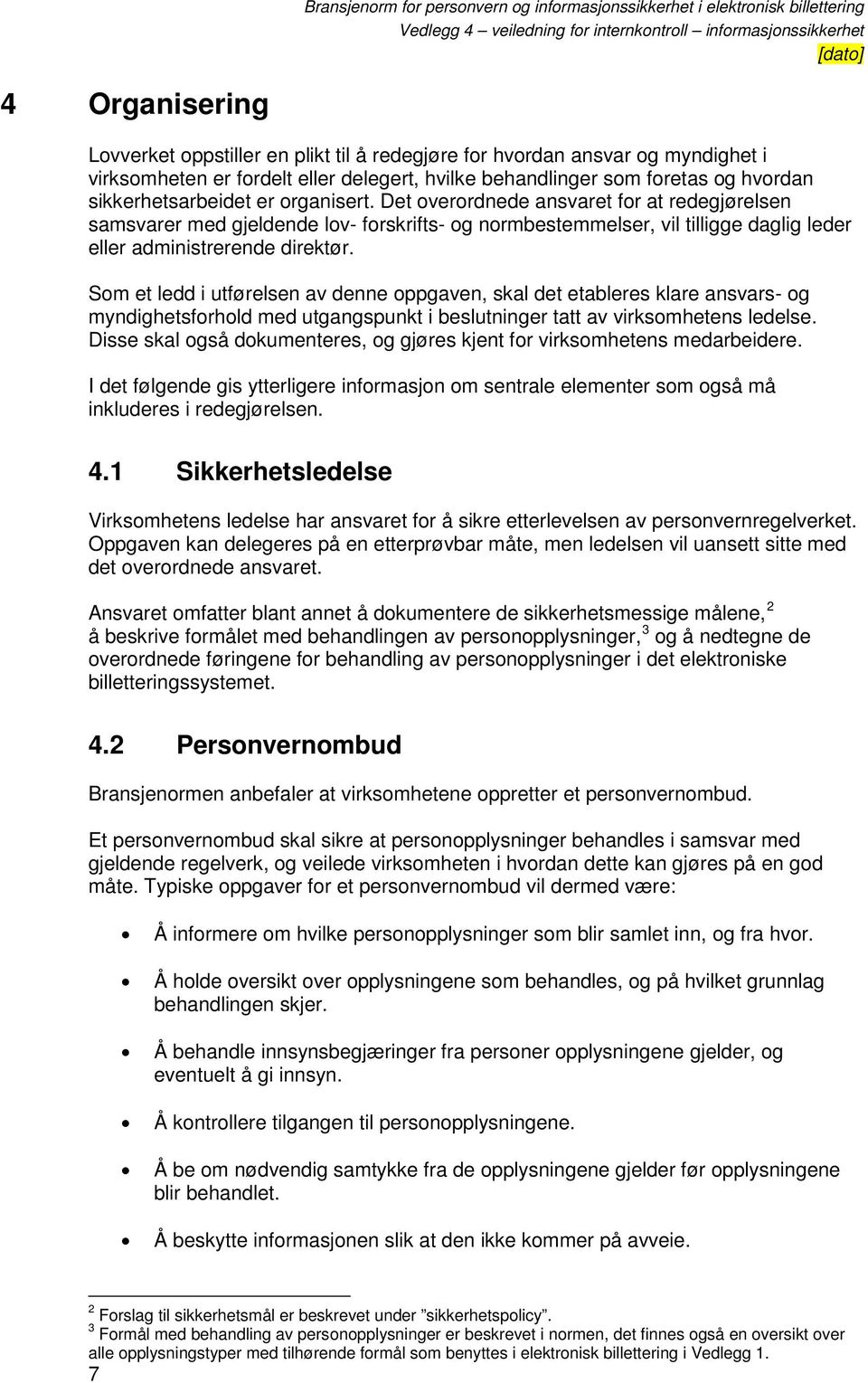 Som et ledd i utførelsen av denne oppgaven, skal det etableres klare ansvars- og myndighetsforhold med utgangspunkt i beslutninger tatt av virksomhetens ledelse.