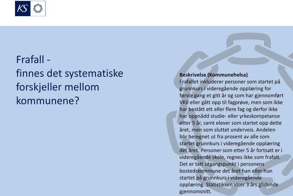 som ikke har bestått ett eller flere fag og derfor ikke har oppnådd studie- eller yrkeskompetanse etter 5 år, samt elever som startet opp dette året, men som sluttet underveis.