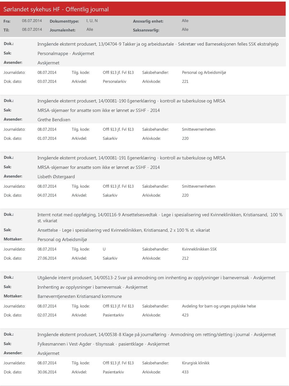 2014 Arkivdel: Sakarkiv Arkivkode: 220 Inngående eksternt produsert, 14/00081-191 Egenerklæring - kontroll av tuberkulose og MRSA MRSA-skjemaer for ansatte som ikke er lønnet av SSHF - 2014 Lisbeth