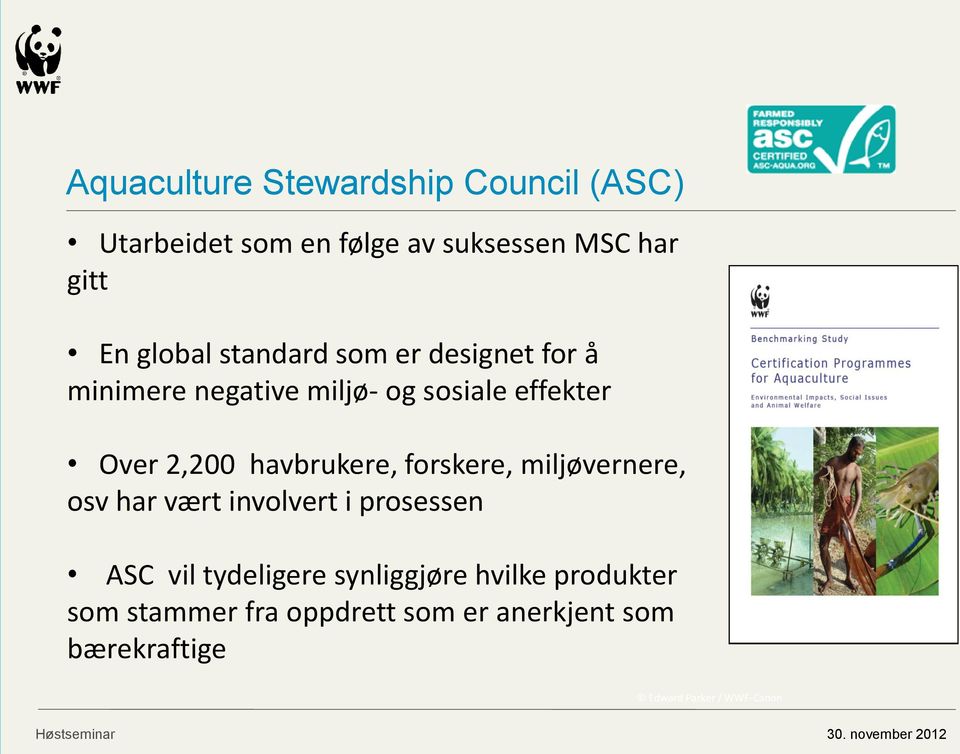 havbrukere, forskere, miljøvernere, osv har vært involvert i prosessen ASC vil tydeligere