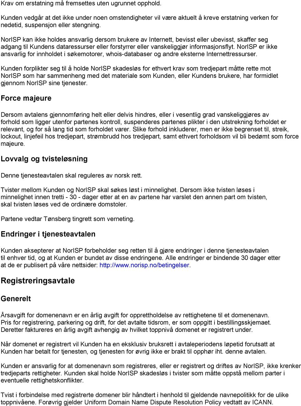 NorISP er ikke ansvarlig for innholdet i søkemotorer, whois-databaser og andre eksterne Internettressurser.