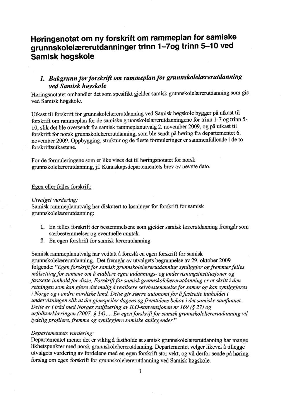 Utkast til forskrift for grunnskolelærerutdanning ved Samisk høgskole bygger på utkast til forskrift om rammeplan for de samiske grunnskolelærerutdanningene for trinn 1-7 og trinn 5-10, slik det ble