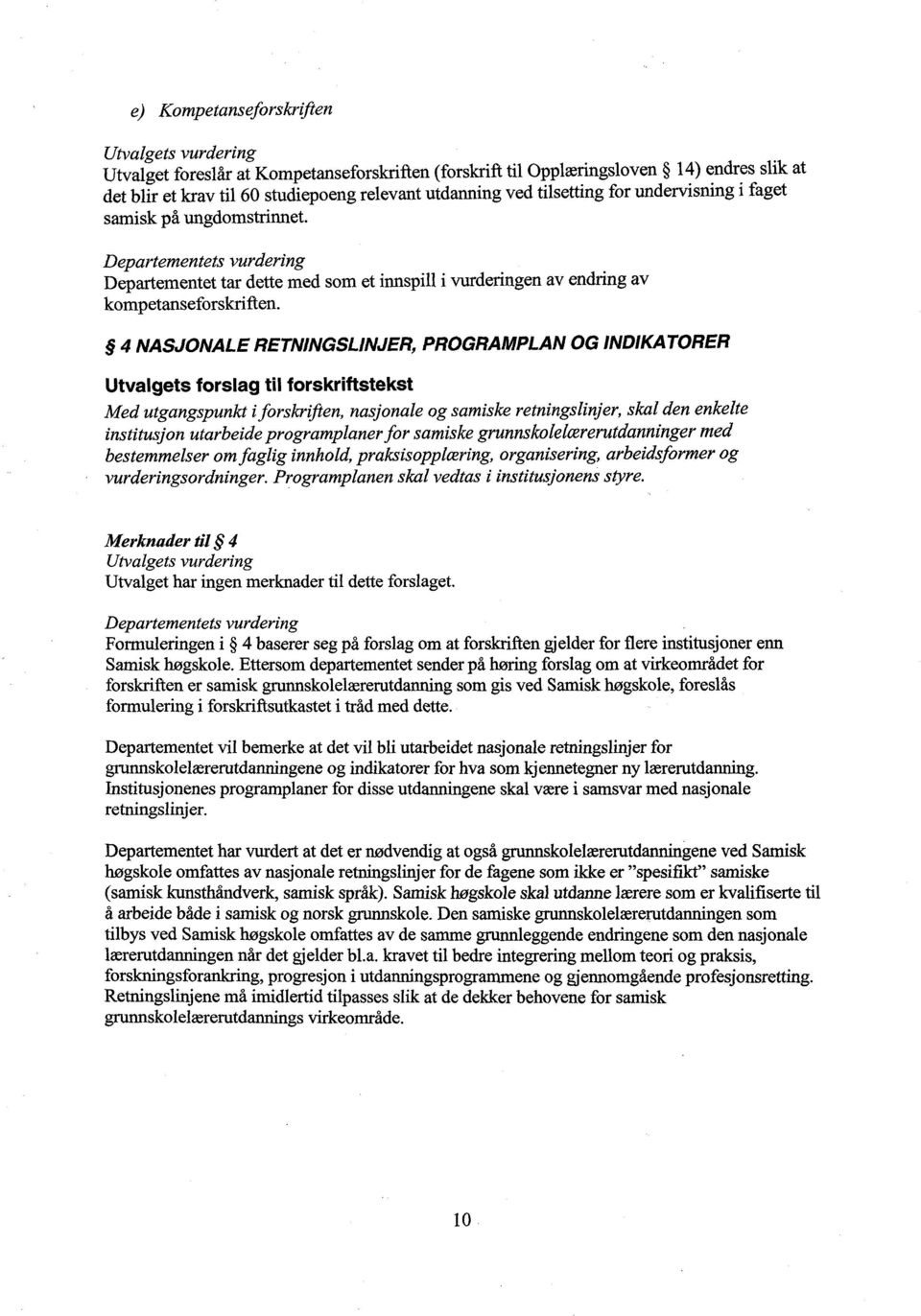 4 NASJONALE RETNINGSLINJER, PROGRAMPLAN OG INDIKATORER Med utgangspunkt i forskriften, nasjonale og samiske retningslinjer, skal den enkelte institusjon utarbeide programplaner for samiske