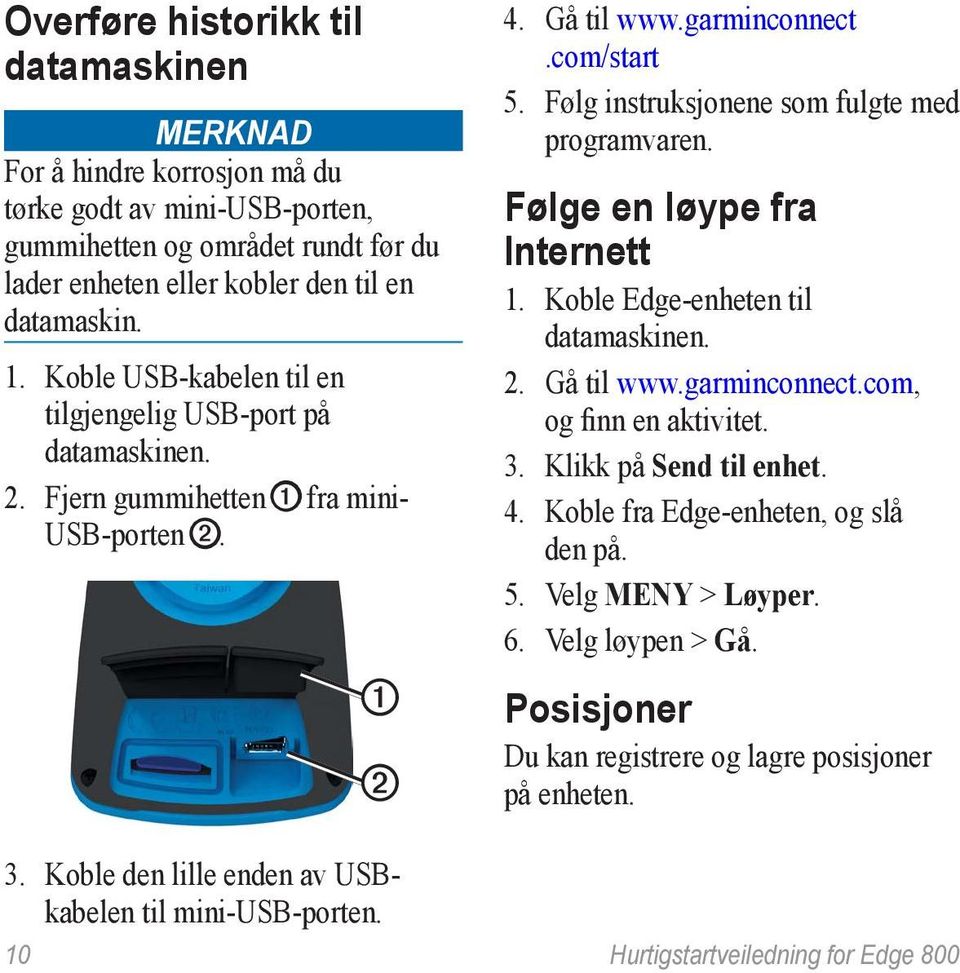 Følg instruksjonene som fulgte med programvaren. Følge en løype fra Internett 1. Koble Edge-enheten til datamaskinen. 2. Gå til www.garminconnect.com, og finn en aktivitet. 3.