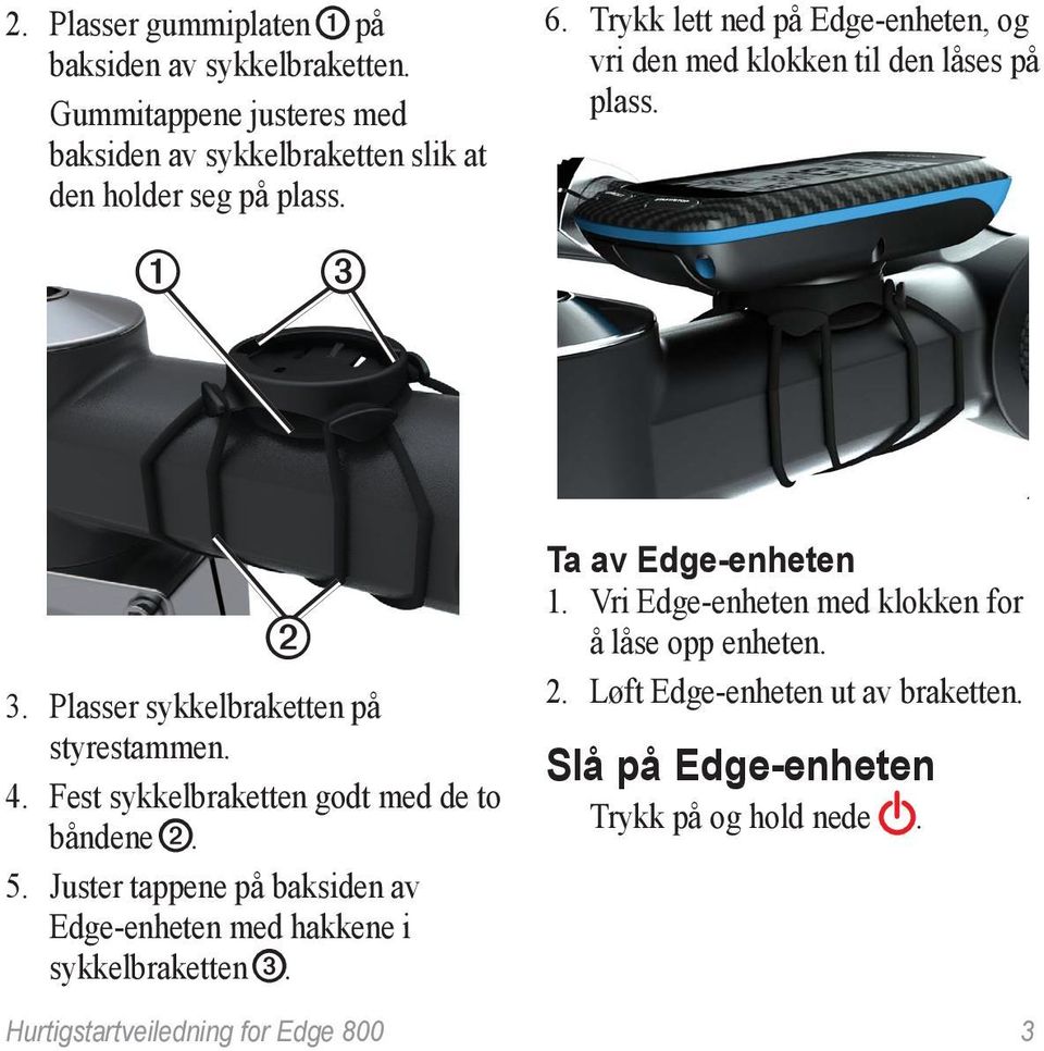 Fest sykkelbraketten godt med de to båndene ➋. 5. Juster tappene på baksiden av Edge-enheten med hakkene i sykkelbraketten ➌. Ta av Edge-enheten 1.