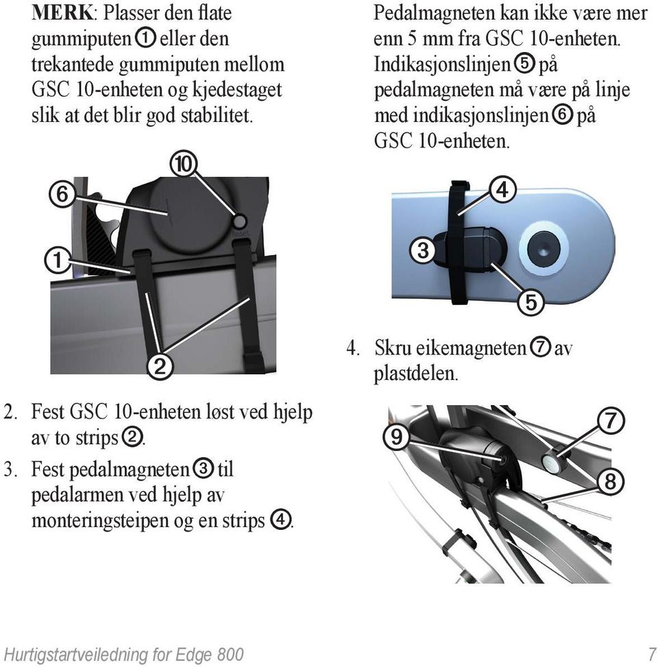 Fest pedalmagneten ➌ til pedalarmen ved hjelp av monteringsteipen og en strips ➍.