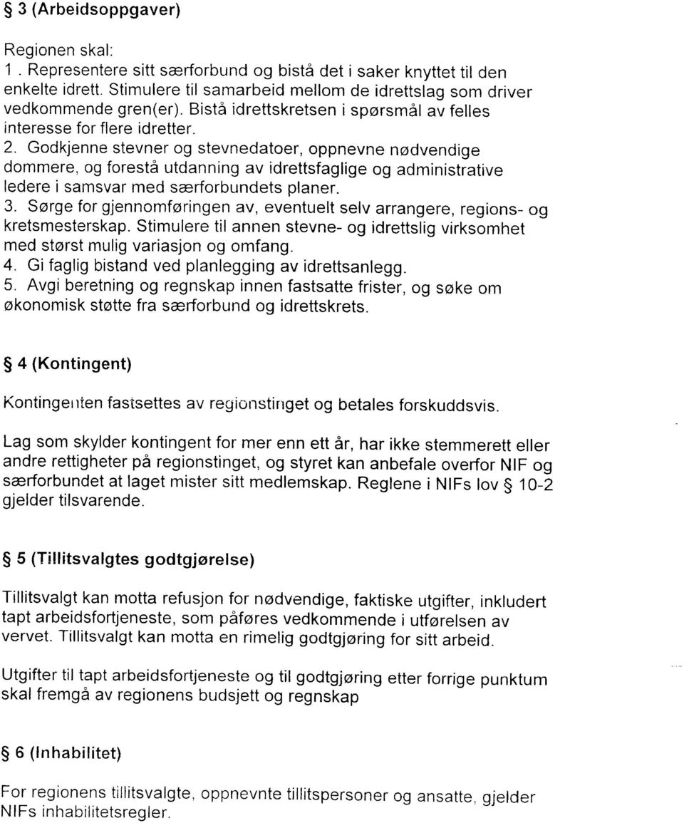 Godkjenne stevner og stevnedatoer, oppnevne nodvendige dommere, og foresti utdanning av idrettsfaglige og administrative ledere i samsvar med sarforbundets planer. 3.