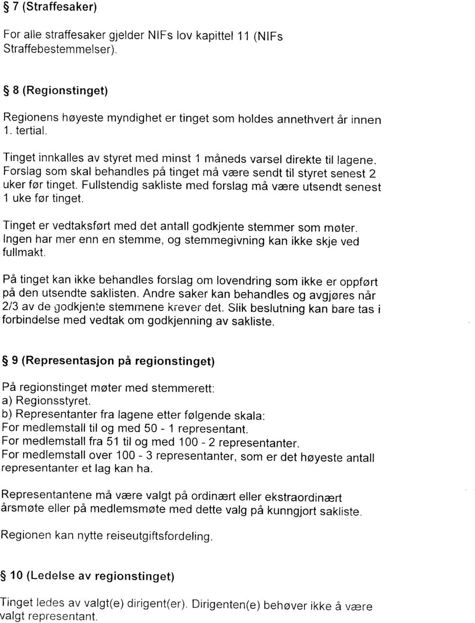 Fullstendig sakliste med forslag ma vere utsendt senest 1 uke for tinget. Tinget er vedtaksfsrt med det antall godkjente stemmer som mster.