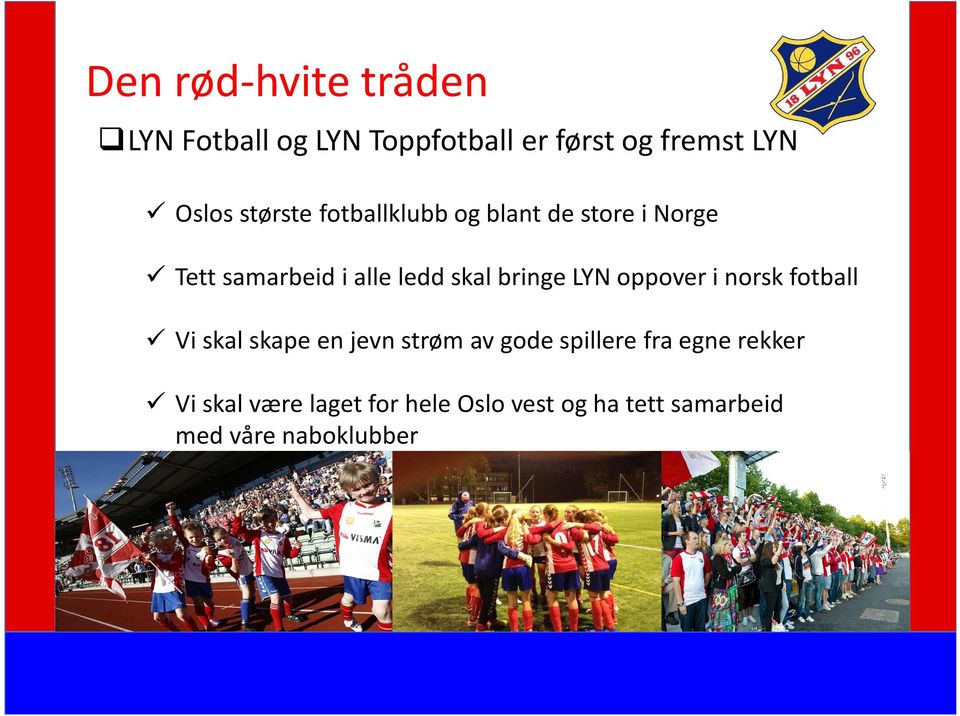 bringe LYN oppover i norsk fotball Vi skal skape en jevn strøm av gode spillere fra