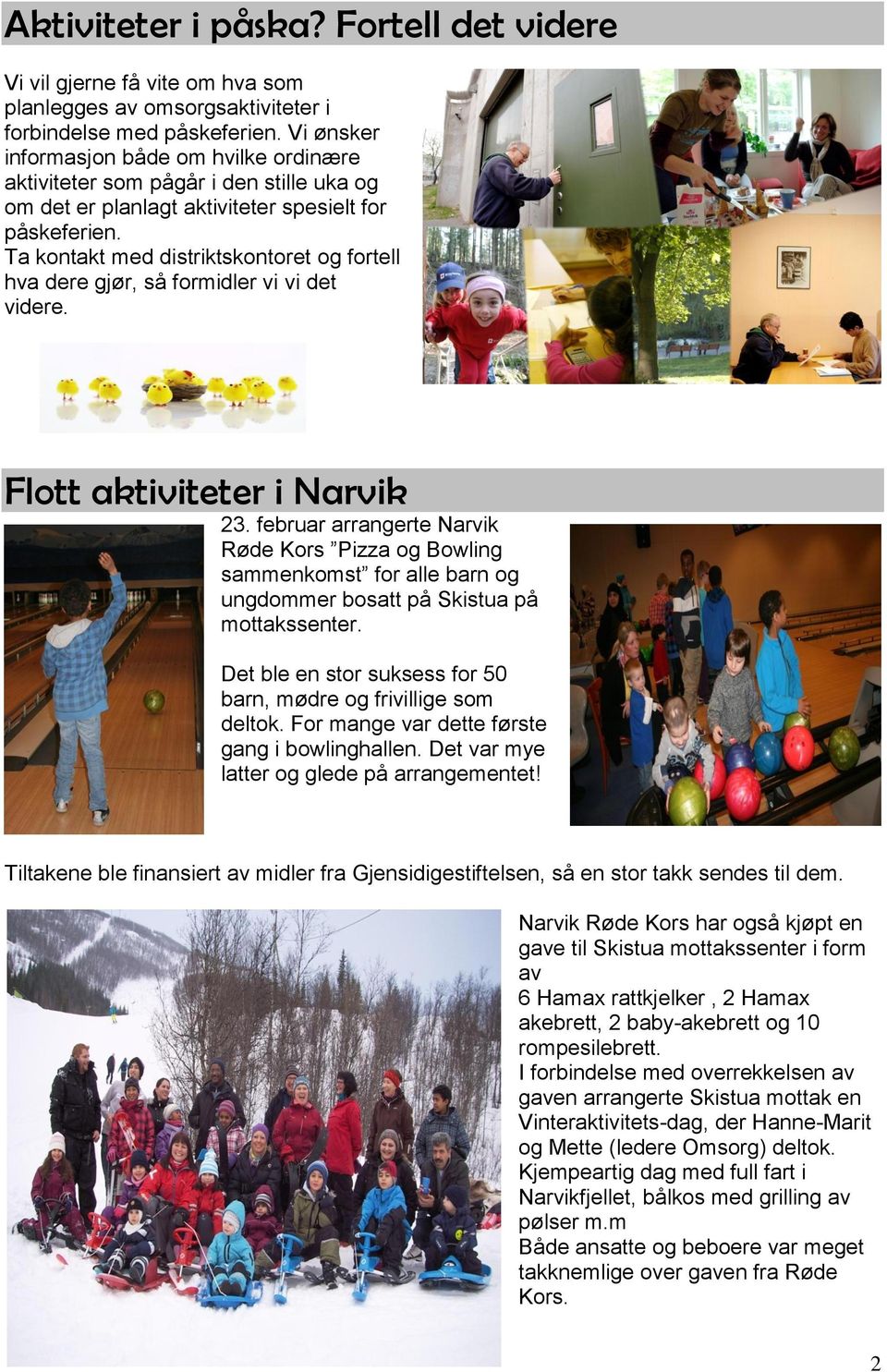 Ta kontakt med distriktskontoret og fortell hva dere gjør, så formidler vi vi det videre. Flott aktiviteter i Narvik 23.