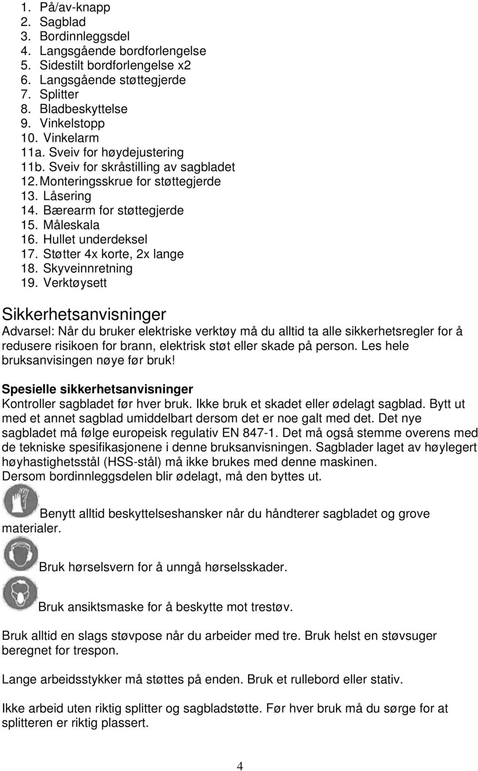 Støtter 4x korte, 2x lange 18. Skyveinnretning 19.