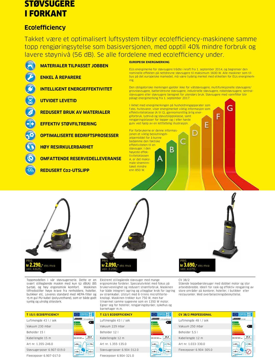 MATERIALER TILPASSET JOBBEN ENKEL Å REPARERE EUROPEISK ENERGIMERKING EUs energimerke for støvsugere trådte i kraft fra 1.