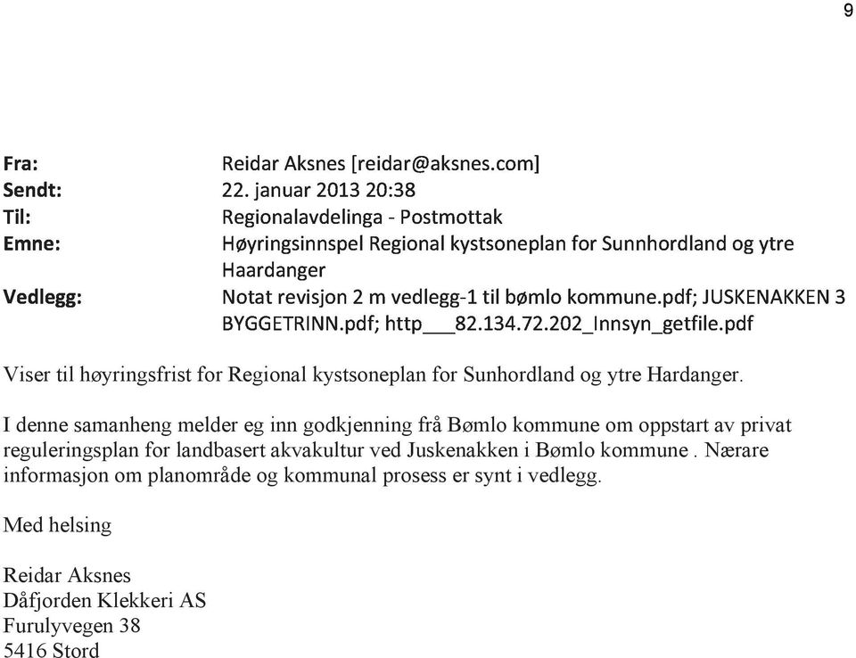 I denne samanheng melder eg inn godkjenning frå Bømlo kommune om oppstart av privat reguleringsplan for landbasert akvakultur ved