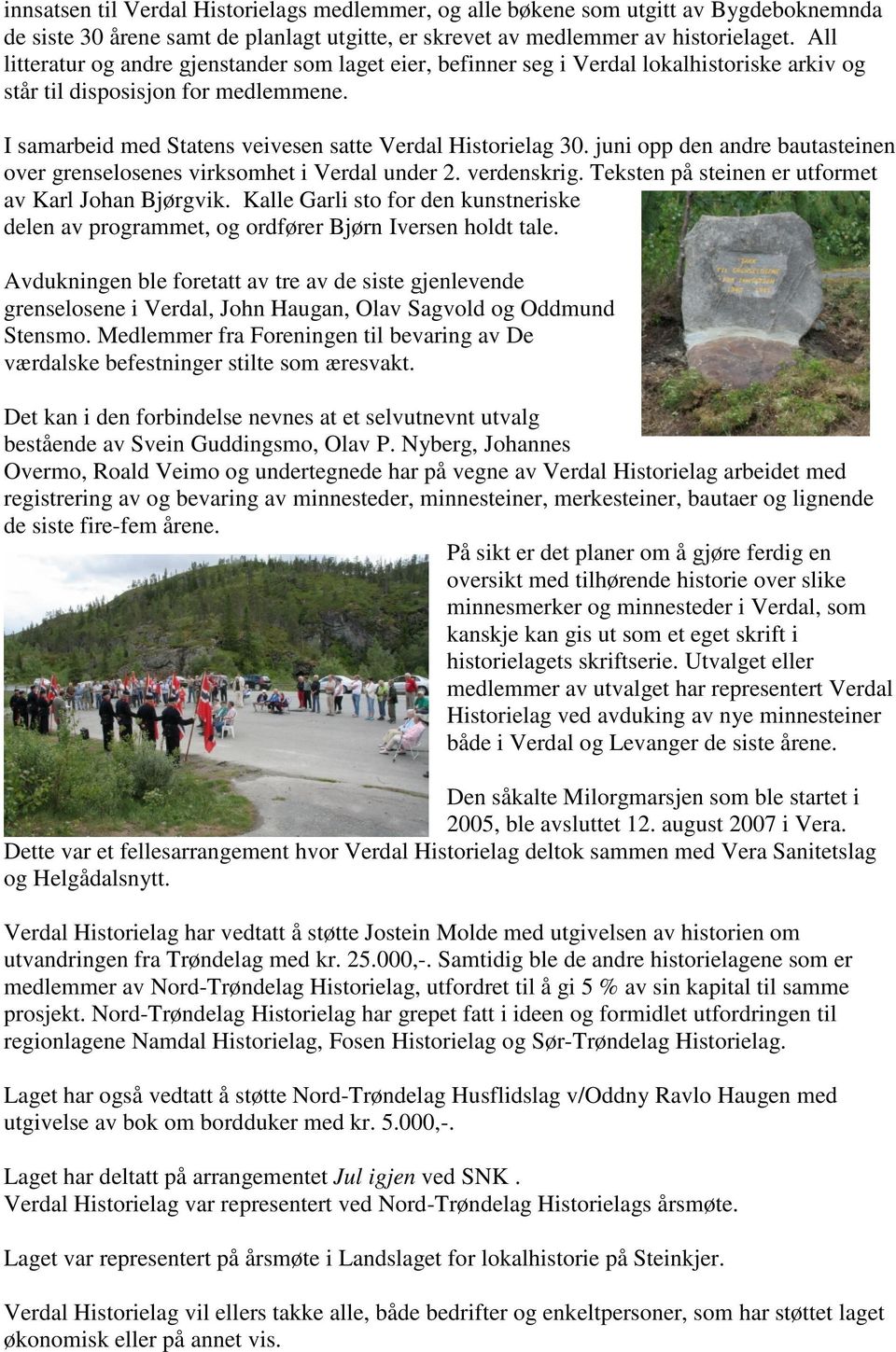 juni opp den andre bautasteinen over grenselosenes virksomhet i Verdal under 2. verdenskrig. Teksten på steinen er utformet av Karl Johan Bjørgvik.