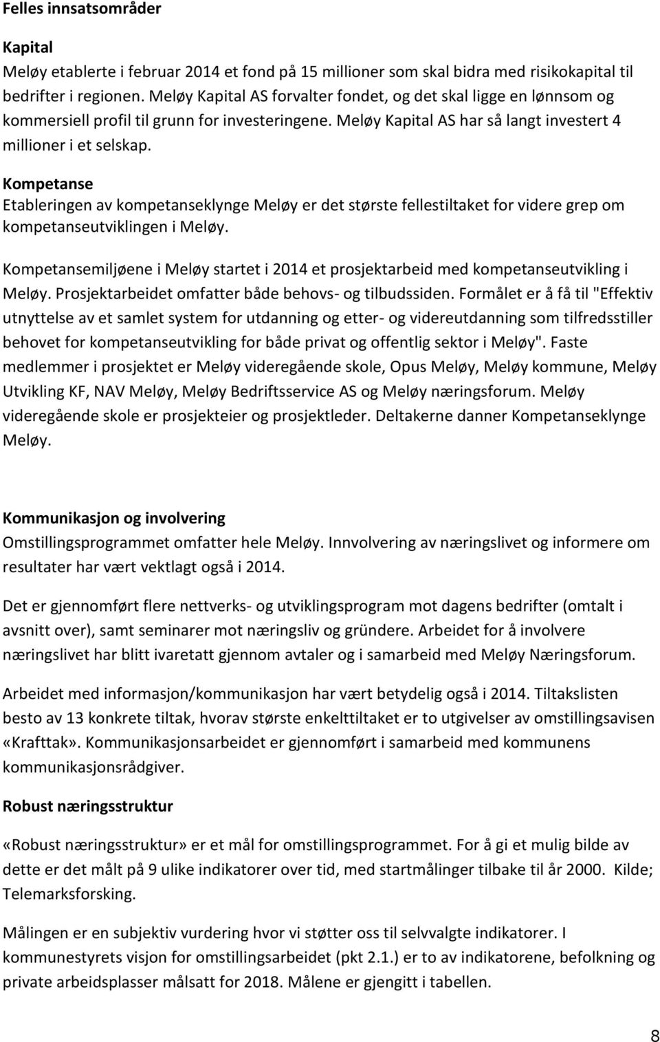 Kompetanse Etableringen av kompetanseklynge Meløy er det største fellestiltaket for videre grep om kompetanseutviklingen i Meløy.