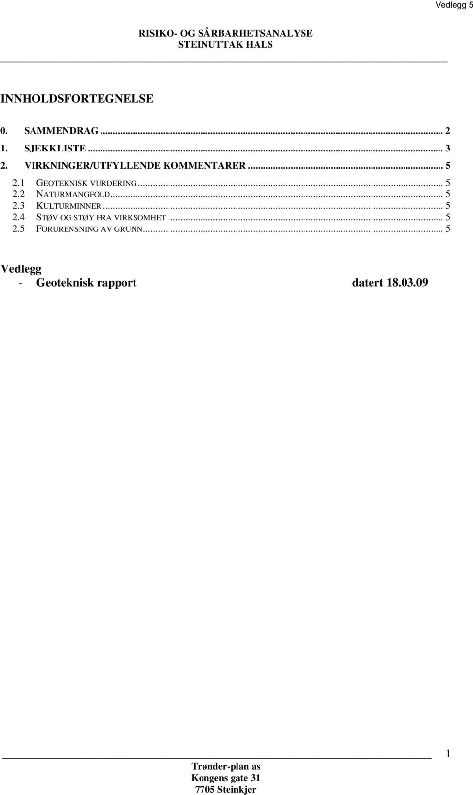 .. 5 2.3 KULTURMINNER... 5 2.4 STØV OG STØY FRA VIRKSOMHET... 5 2.5 FORURENSNING AV GRUNN.