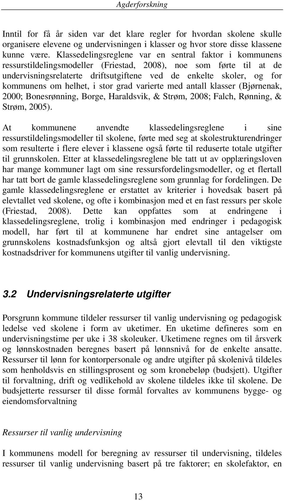 kommunens om helhet, i stor grad varierte med antall klasser (Bjørnenak, 2000; Bonesrønning, Borge, Haraldsvik, & Strøm, 2008; Falch, Rønning, & Strøm, 2005).