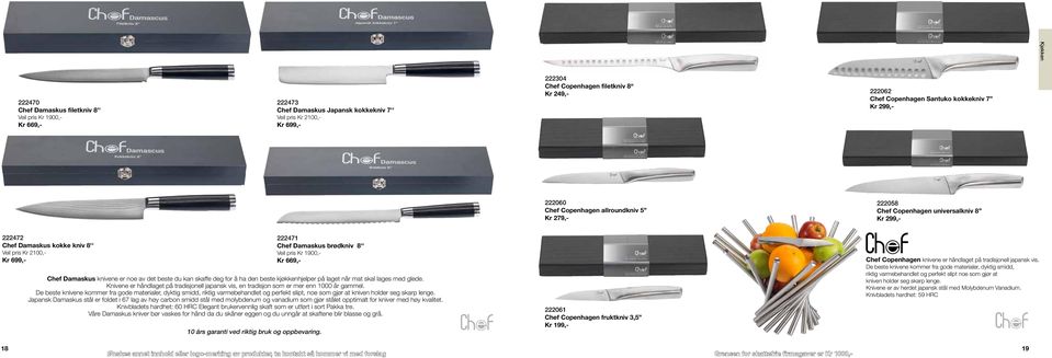 222471 Chef Damaskus brødkniv 8'' Veil pris Kr 1900,- Kr 669,- Chef Damaskus knivene er noe av det beste du kan skaffe deg for å ha den beste kjøkkenhjelper på laget når mat skal lages med glede.
