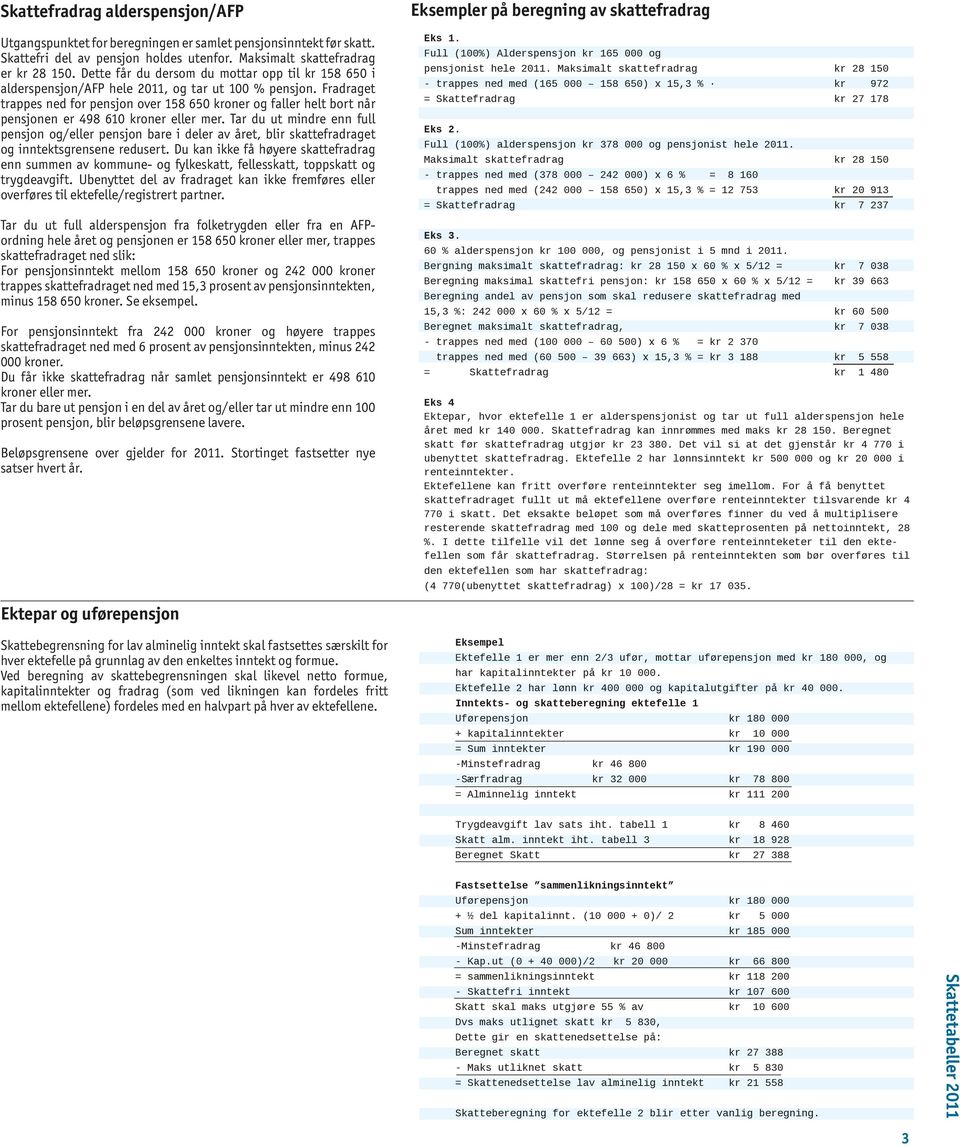 Fradraget trappes ned for pensjon over 158 650 kroner og faller helt bort når pensjonen er 498 610 kroner eller mer.