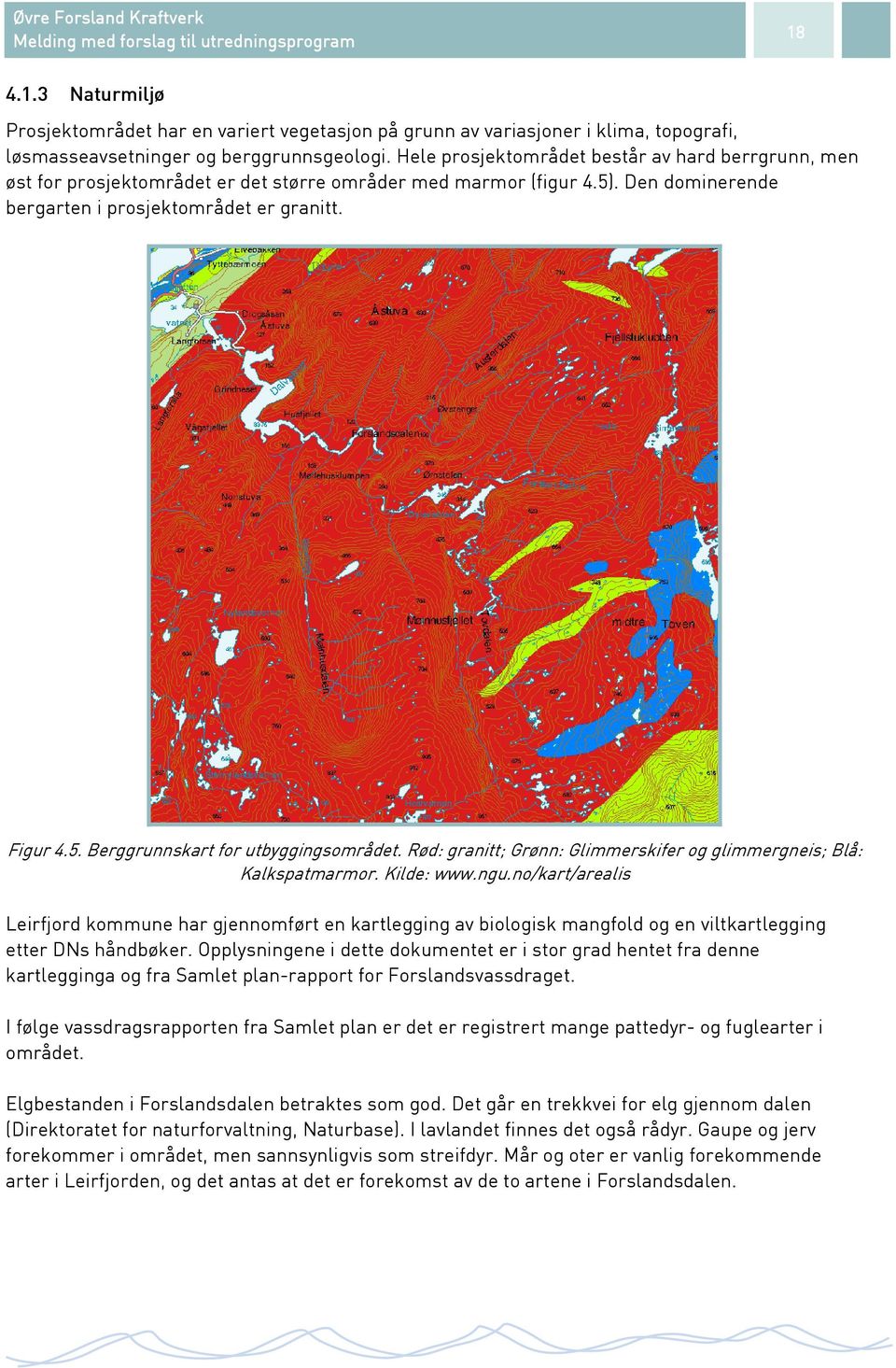 Rød: granitt; Grønn: Glimmerskifer og glimmergneis; Blå: Kalkspatmarmor. Kilde: www.ngu.