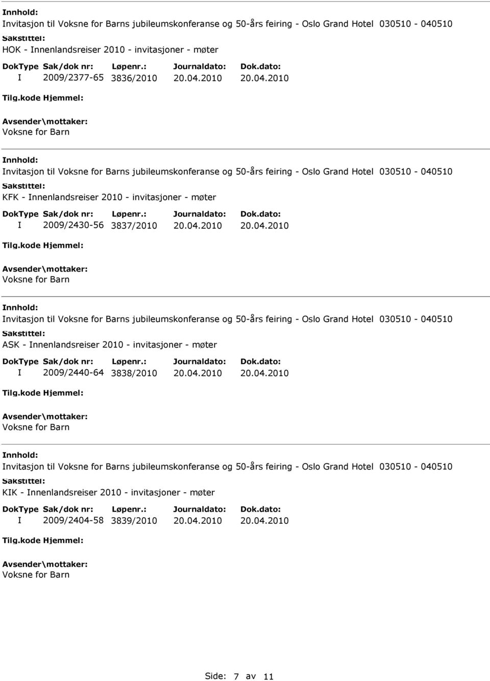 nnhold: nvitasjon til s jubileumskonferanse og 50-års feiring - Oslo Grand Hotel 030510-040510 ASK - nnenlandsreiser 2010 - invitasjoner - møter 2009/2440-64 3838/2010