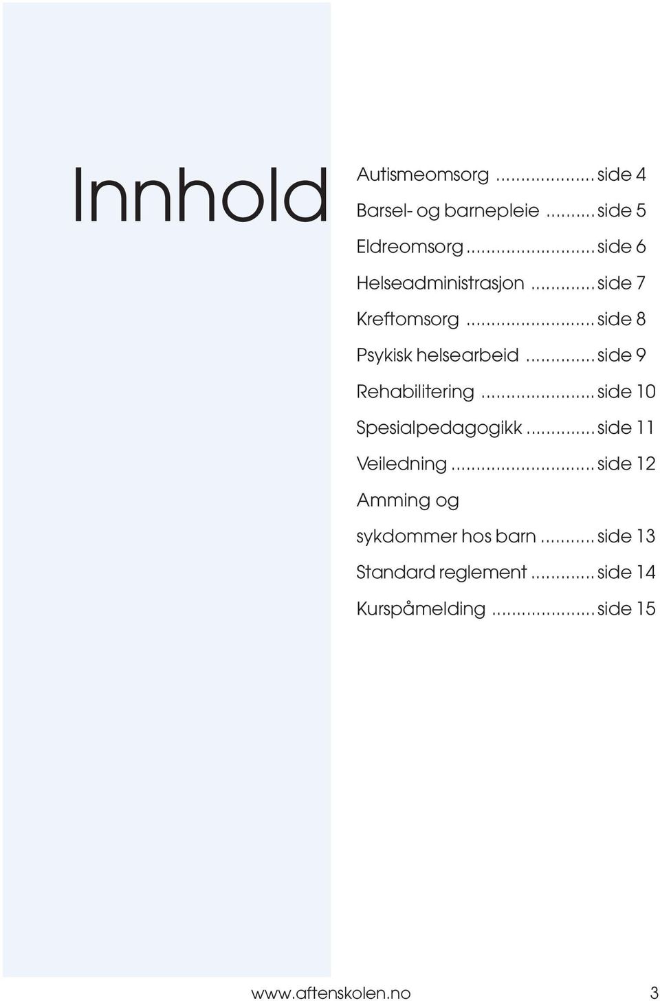 ..side 9 Rehabilitering...side 10 Spesialpedagogikk...side 11 Veiledning.