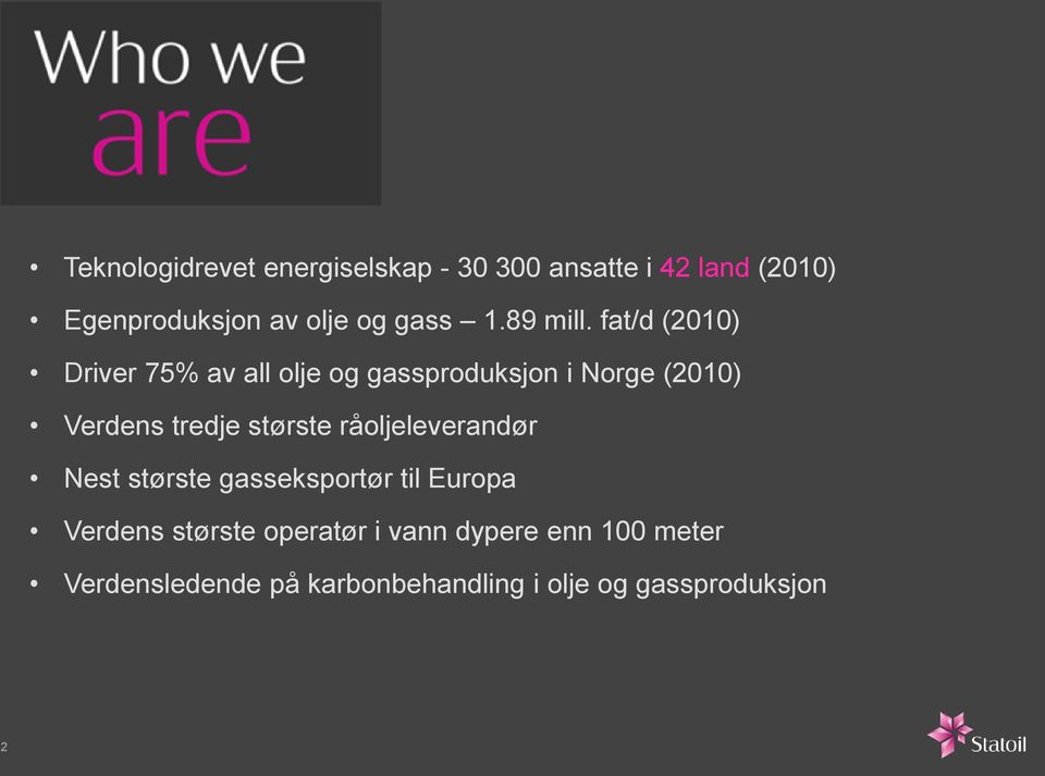 fat/d (2010) Driver 75% av all olje og gassproduksjon i Norge (2010) Verdens tredje største