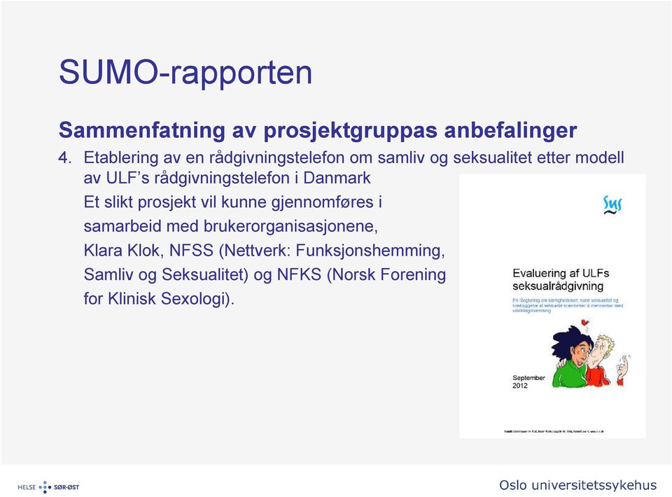 rådgivningstelefon i Danmark Et slikt prosjekt vil kunne gjennomføres i samarbeid med