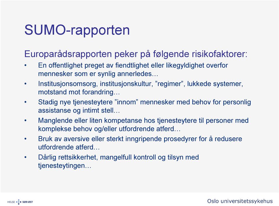 for personlig assistanse og intimt stell Manglende eller liten kompetanse hos tjenesteytere til personer med komplekse behov og/eller utfordrende atferd