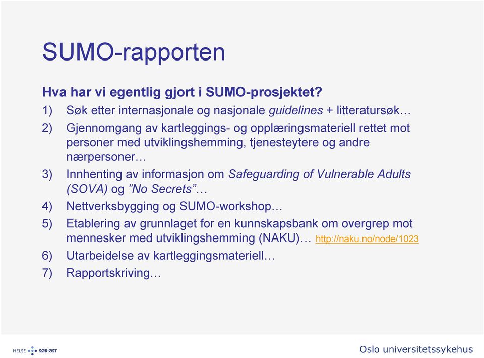 personer med utviklingshemming, tjenesteytere og andre nærpersoner 3) Innhenting av informasjon om Safeguarding of Vulnerable Adults (SOVA)