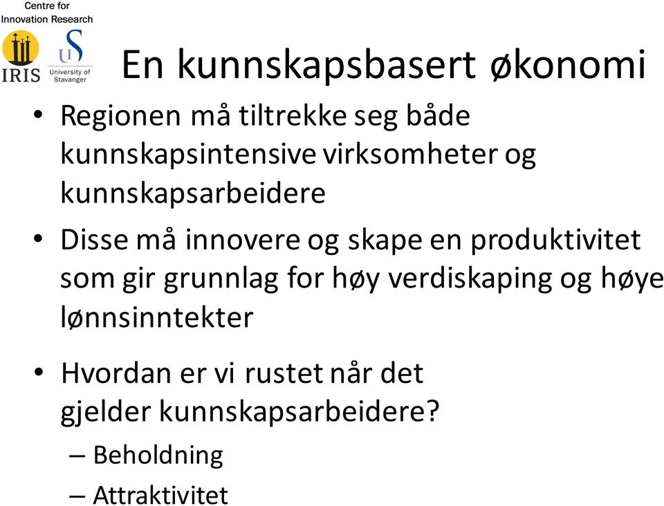 skape en produktivitet som gir grunnlag for høy verdiskaping og høye