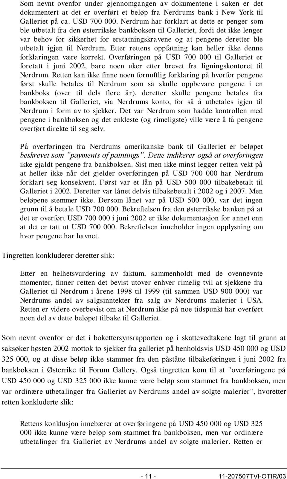 utbetalt igjen til Nerdrum. Etter rettens oppfatning kan heller ikke denne forklaringen være korrekt.