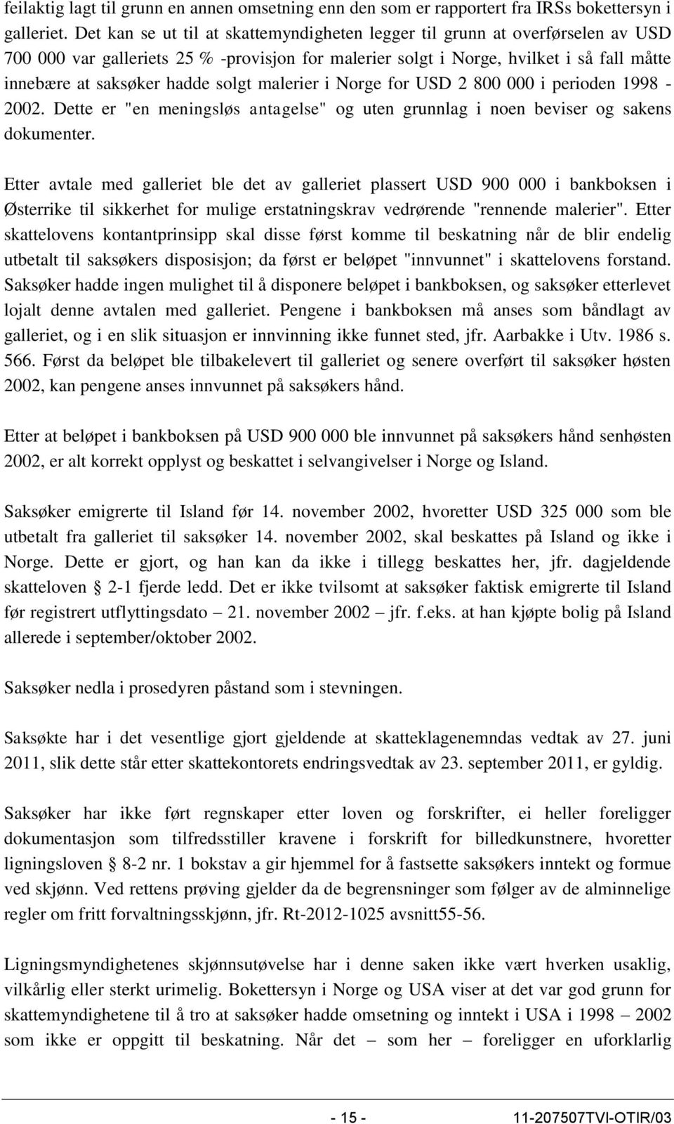 solgt malerier i Norge for USD 2 800 000 i perioden 1998-2002. Dette er "en meningsløs antagelse" og uten grunnlag i noen beviser og sakens dokumenter.