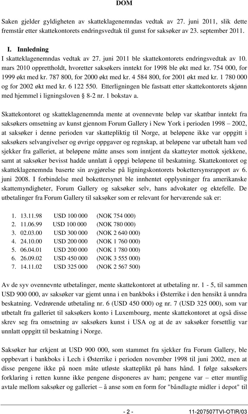 754 000, for 1999 økt med kr. 787 800, for 2000 økt med kr. 4 584 800, for 2001 økt med kr. 1 780 000 og for 2002 økt med kr. 6 122 550.