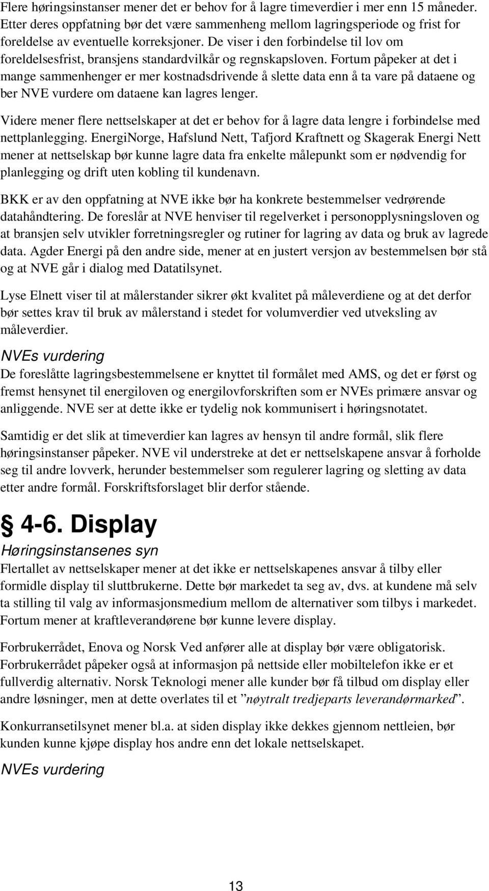 De viser i den forbindelse til lov om foreldelsesfrist, bransjens standardvilkår og regnskapsloven.