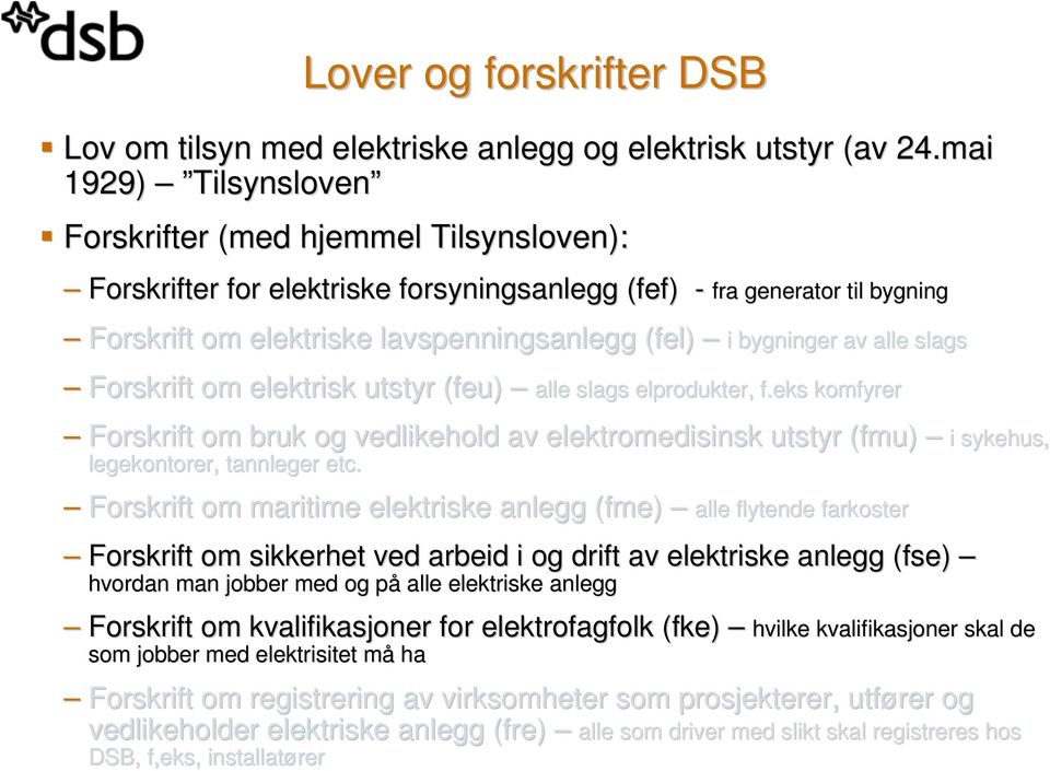 i bygninger av alle slags Forskrift om elektrisk utstyr (feu( feu) alle slags alle slags elprodukter,, f.