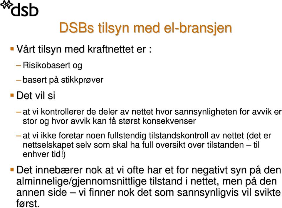 tilstandskontroll av nettet (det er nettselskapet selv som skal ha full oversikt over tilstanden til enhver tid!