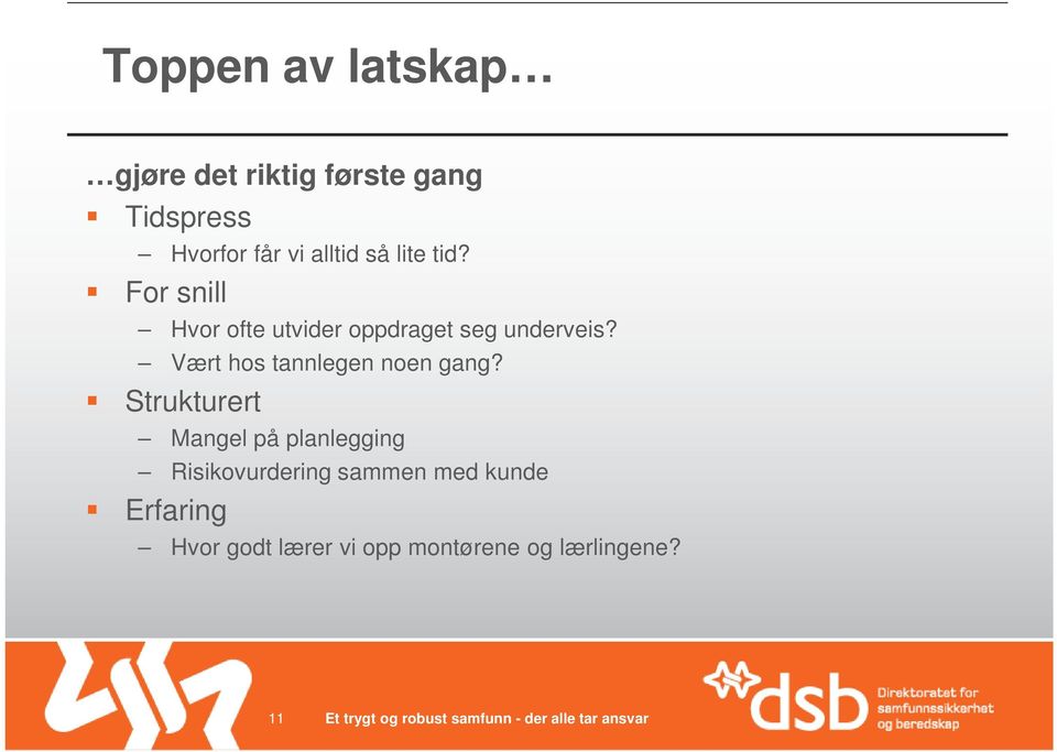 Vært hos tannlegen noen gang?