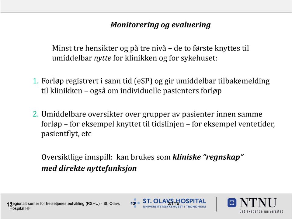 Forløp registrert i sann tid (esp) og gir umiddelbar tilbakemelding til klinikken også om individuelle pasienters forløp 2.